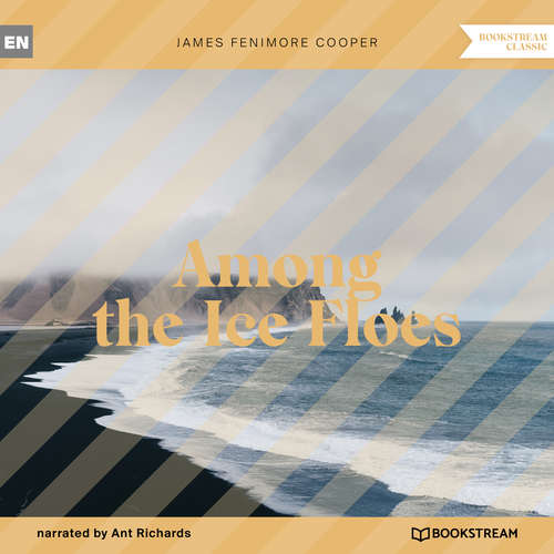 Audiobook Among the Ice Floes - James Fenimore Cooper - Ant Richards