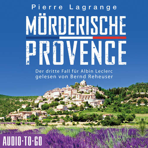 Hoerbuch Mörderische Provence - Der dritte Fall für Albin Leclerc, 3 - Pierre Lagrange - Bernd Reheuser