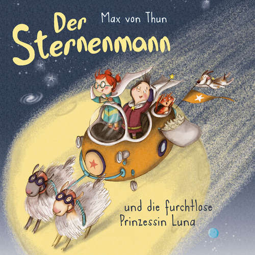 Hoerbuch Der Sternenmann und die furchtlose Prinzessin Luna - Max von Thun - Max von Thun