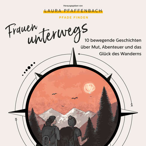 Hoerbuch Frauen unterwegs 10 bewegende Geschichten über Mut, Abenteuer und das Glück des Wanderns - Aline Pfeil - Laura Pfaffenbach