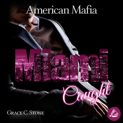 Hoerbuch American Mafia. Miami Caught - Grace C. Stone - Hanna Bianchi