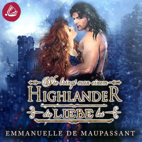 Hoerbuch Wie bringt man einem Highlander die Liebe bei - Emmanuelle de Maupassant - Dirk Hardegen