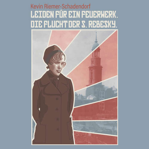 Hoerbuch Leiden für ein Feuerwerk. Die Flucht der S. Rebesky. - Kevin Riemer-Schadendorf - Kim Maaß