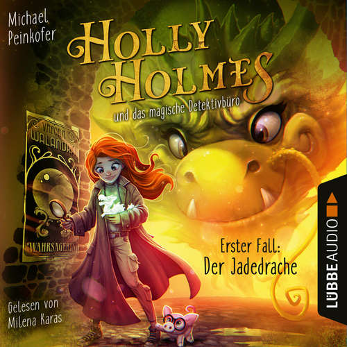 Hoerbuch Holly Holmes und das magische Detektivbüro - Erster Fall: Der Jadedrache - Michael Peinkofer - Milena Karas
