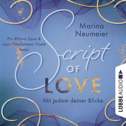 Hoerbuch Script of Love - Mit jedem deiner Blicke - Love-Reihe, Teil 2 - Marina Neumeier - Pia-Rhona Saxe