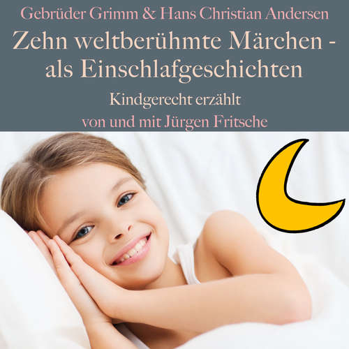 Hoerbuch Gebrüder Grimm und Hans Christian Andersen: Zehn weltberühmte Märchen – als Einschlafgeschichten - Jürgen Fritsche - Jürgen Fritsche