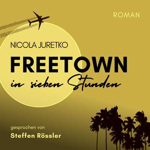 Hoerbuch Freetown in sieben Stunden - Nicola Juretko - Steffen Rössler