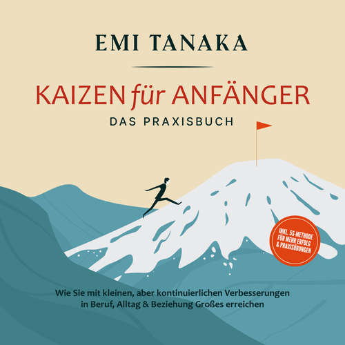 Hoerbuch Kaizen für Anfänger - Das Praxisbuch: Wie Sie mit kleinen aber kontinuierlichen Verbesserungen in Beruf, Alltag & Beziehung Großes erreichen - inkl. 5S-Methode für mehr Erfolg & Praxisübungen - Emi Tanaka - Christopher Linek