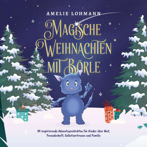 Hoerbuch Magische Weihnachten mit Börle: 24 inspirierende Adventsgeschichten für Kinder über Mut, Freundschaft, Selbstvertrauen und Familie - inkl. gratis Audio-Dateien von allen Weihnachtsgeschichten - Amelie Lohmann - Frank Schmalbach