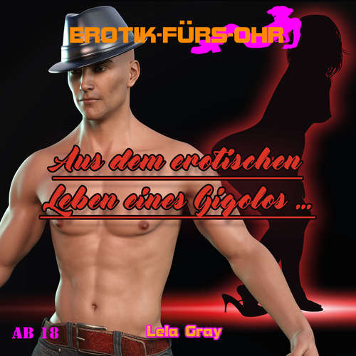 Hoerbuch Erotik für's Ohr, Aus dem erotischen Leben eines Gigolos - Lela Gray - Andreas Bojuno