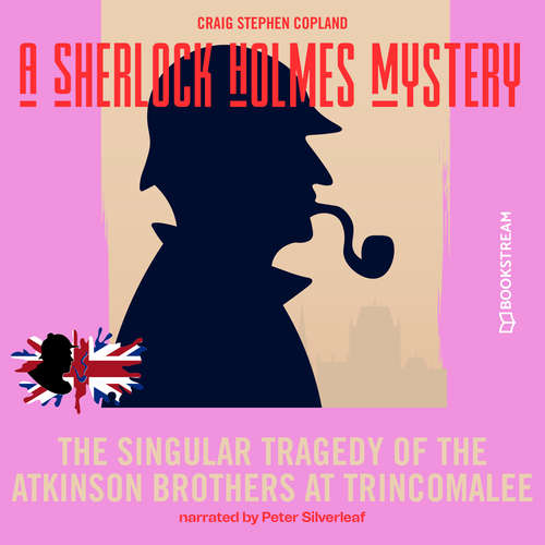 Audiobook The Singular Tragedy of the Atkinson Brothers at Trincomalee - A Sherlock Holmes Mystery, Episode 8 - Sir Arthur Conan Doyle - Peter Silverleaf