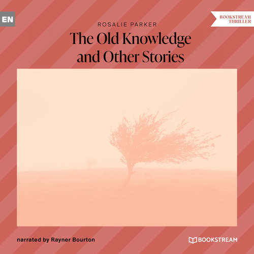 Audiobook The Old Knowledge and Other Strange Tales - Rosalie Parker - Rayner Bourton