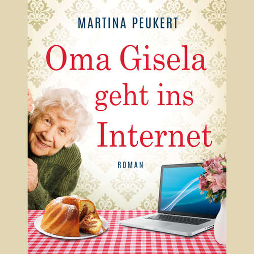 Hoerbuch Oma Gisela geht ins Internet - Martina Peukert - Anna Behne