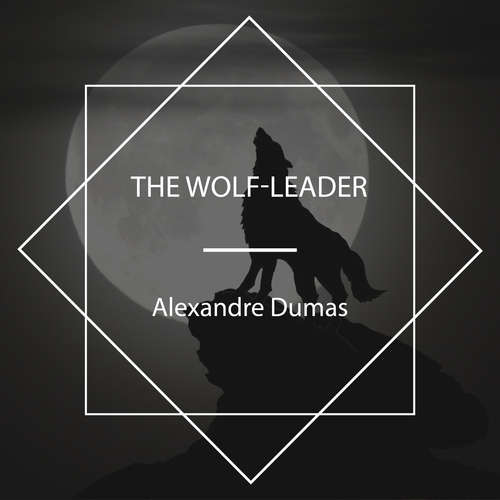 Audiobook The Wolf-Leader - Alexandre Dumas - John Van Stan