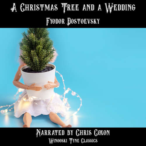 Audiobook A Christmas Tree and a Wedding - Fyodor Dostoevsky - Chris Coxon