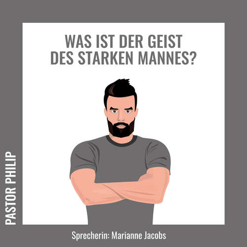 Hoerbuch Was ist der Geist des starken Mannes? - Pastor Philip - Marianne Jacobs