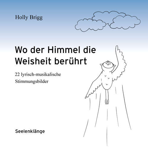 Hoerbuch Wo der Himmel die Weisheit berührt - Holly Brigg - Sonja Pustak