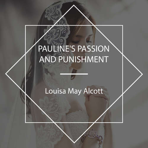 Audiobook Pauline's Passion and Punishment - Louisa May Alcott - Elizabeth Klett