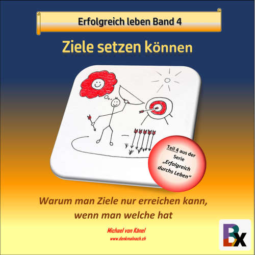 Hoerbuch Erfolgreich leben - Band 4: Sich Ziele setzen können - Michael von Känel - Michael von Känel