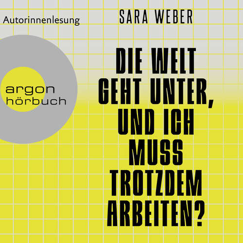Hoerbuch Die Welt geht unter, und ich muss trotzdem arbeiten? - Sara Weber - Sara Weber