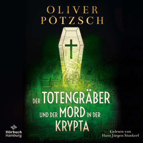 Hoerbuch Der Totengräber und der Mord in der Krypta - Oliver Pötzsch - Hans Jürgen Stockerl
