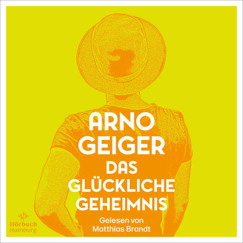 Hoerbuch Das glückliche Geheimnis - Arno Geiger - Matthias Brandt