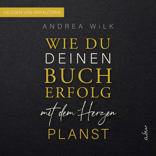 Hoerbuch Wie du deinen Bucherfolg mit dem Herzen planst - ANDREA WiLK - ANDREA WiLK