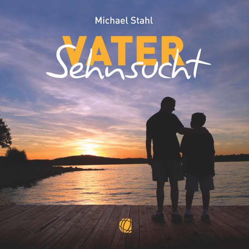 Hoerbuch Vater-Sehnsucht – Hörbuch (Download) - Michael Stahl - Michael Stahl