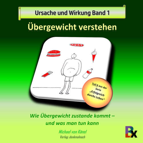 Hoerbuch Ursache und Wirkung - Band 1: Übergewicht verstehen - Michael von Känel - Michael von Känel