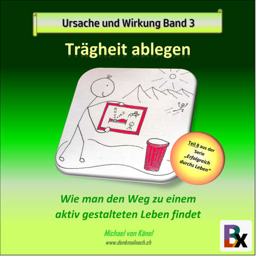 Hoerbuch Ursache und Wirkung - Band 3: Trägheit ablegen - Michael von Känel - Michael von Känel