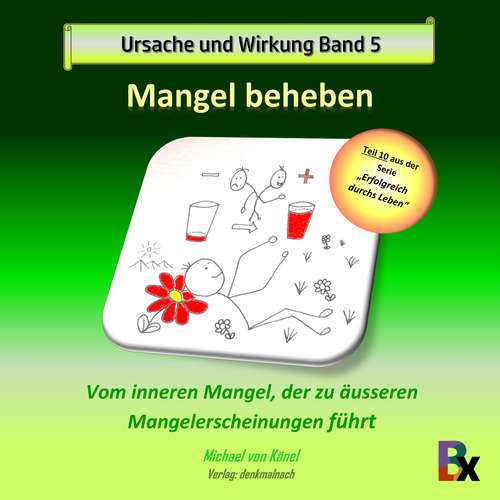 Hoerbuch Ursache und Wirkung - Band 5: Mangel beheben - Michael von Känel - Michael von Känel