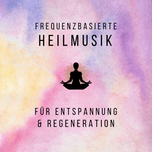 Hoerbuch Frequenzbasierte Heilmusik für Entspannung und Regeneration - Frequenzbasierte Heilmusik - Frequenzbasierte Heilmusik