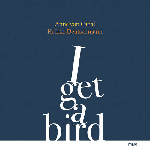 Hoerbuch I get a bird - Anne von Canal - Heikko Deutschmann