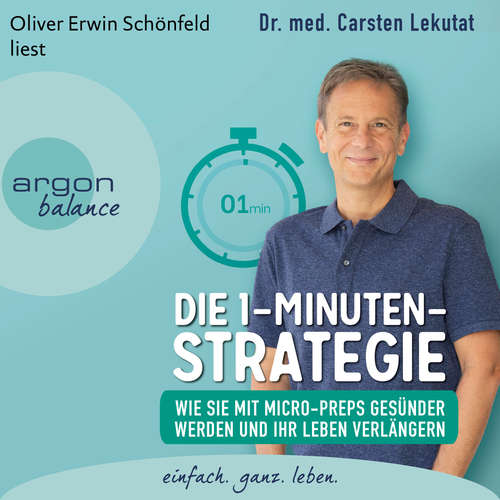 Hoerbuch Die 1-Minuten-Strategie - Wie Sie mit Micro-Preps gesünder werden und Ihr Leben verlängern - Carsten Lekutat - Oliver Erwin Schönfeld