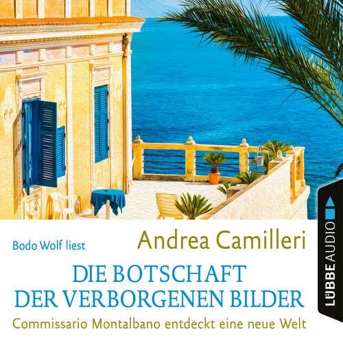 Hoerbuch Die Botschaft der verborgenen Bilder - Commissario Montalbano entdeckt eine neue Welt - Andrea Camilleri - Bodo Wolf