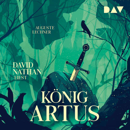 Hoerbuch König Artus - Die Geschichte von Artus, seinem geheimnisvollen Ratgeber Merlin und den Rittern der Tafelrunde - Auguste Lechner - David Nathan