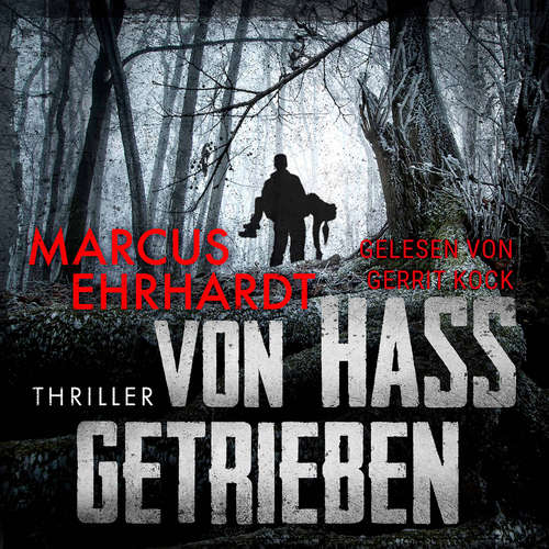 Hoerbuch Von Hass getrieben - Marcus Ehrhardt - Gerrit Kock