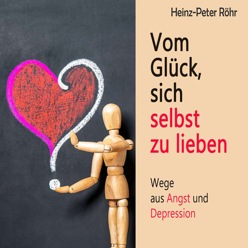Hoerbuch Vom Glück sich selbst zu lieben - Heinz-Peter Röhr - Sebastian Dunkelberg