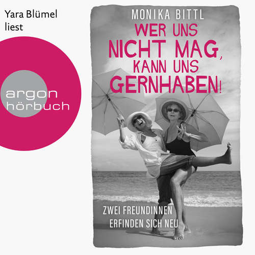 Hoerbuch Wer uns nicht mag, kann uns gernhaben! - Zwei Freundinnen erfinden sich neu - Monika Bittl - Yara Blümel