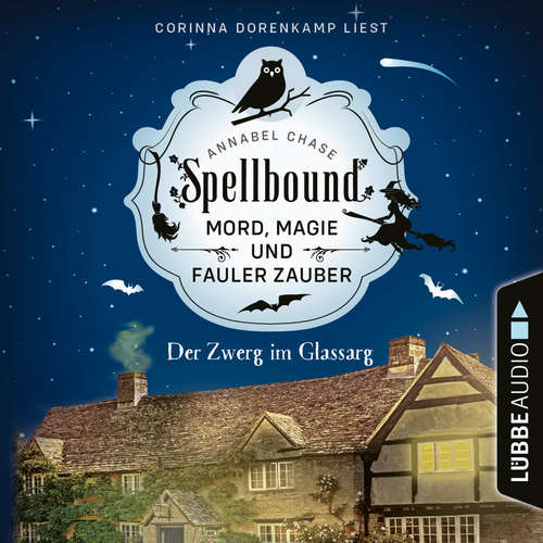 Hoerbuch Der Zwerg im Glassarg - Spellbound - Mord, Magie und fauler Zauber, Folge 3 - Annabel Chase - Corinna Dorenkamp