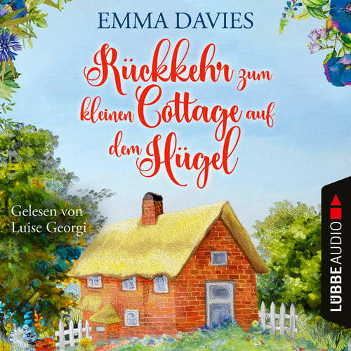 Hoerbuch Rückkehr zum kleinen Cottage auf dem Hügel - Cottage-Reihe, Teil 3 - Emma Davies - Luise Georgi