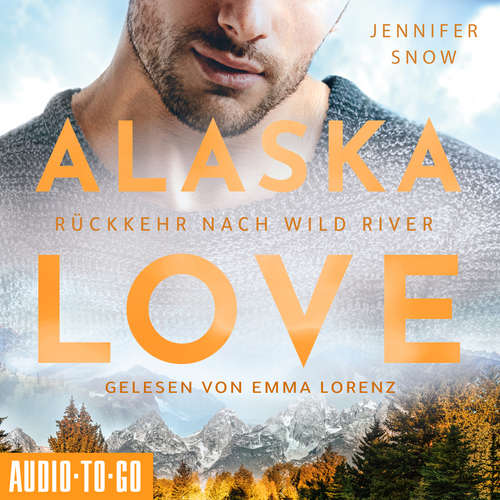 Hoerbuch Rückkehr nach Wild River - Alaska Love, Band 3 - Jennifer Snow - Emma Lorenz