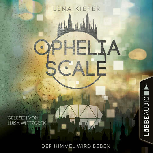 Hoerbuch Der Himmel wird beben - Ophelia Scale, Teil 2 - Lena Kiefer - Luisa Wietzorek