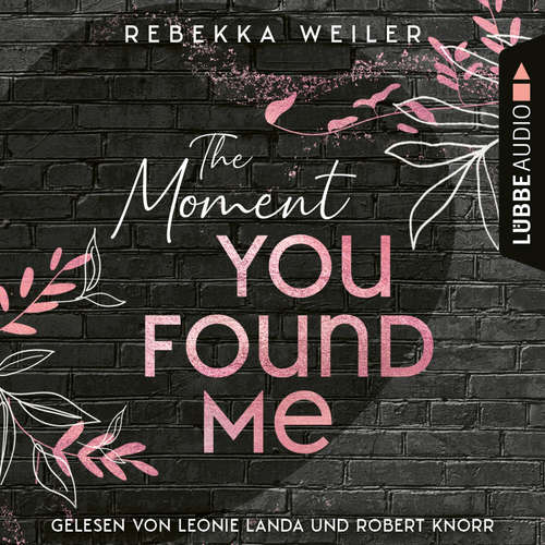 Hoerbuch The Moment You Found Me - Lost-Moments-Reihe, Teil 2 - Rebekka Weiler - Leonie Landa