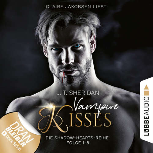 Hoerbuch Shadow-Hearts - Vampire Kisses, Sammelband 1: Folge 1-8 - J.T. Sheridan - Claire Jakobsen