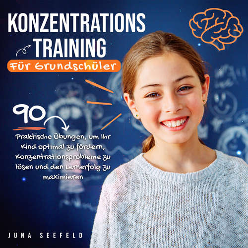 Hoerbuch Konzentrationstraining für Grundschüler: 90 praktische Übungen, um Ihr Kind optimal zu fördern, Konzentrationsprobleme zu lösen und den Lernerfolg zu maximieren - Juna Seefeld - Sylvia Borghardt