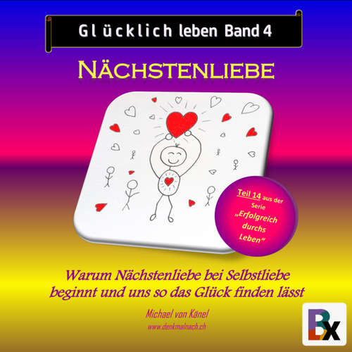 Hoerbuch Glücklich leben - Band 4: Nächstenliebe - Michael von Känel - Michael von Känel