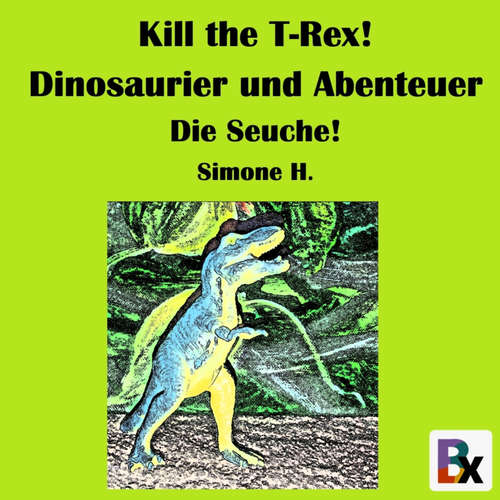 Hoerbuch Kill the T-Rex! Dinosaurier und Abenteuer - Simone H. - Simone H.