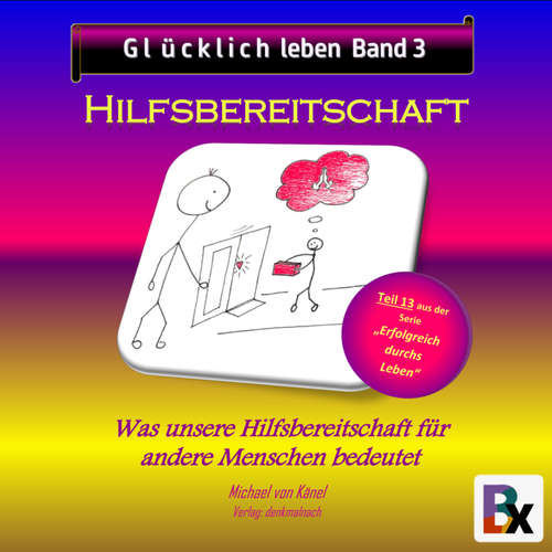 Hoerbuch Glücklich leben - Band 3: Hilfsbereitschaft - Michael von Känel - Michael von Känel