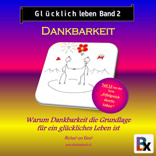 Hoerbuch Glücklich leben - Band 2: Dankbarkeit - Michael von Känel - Michael von Känel